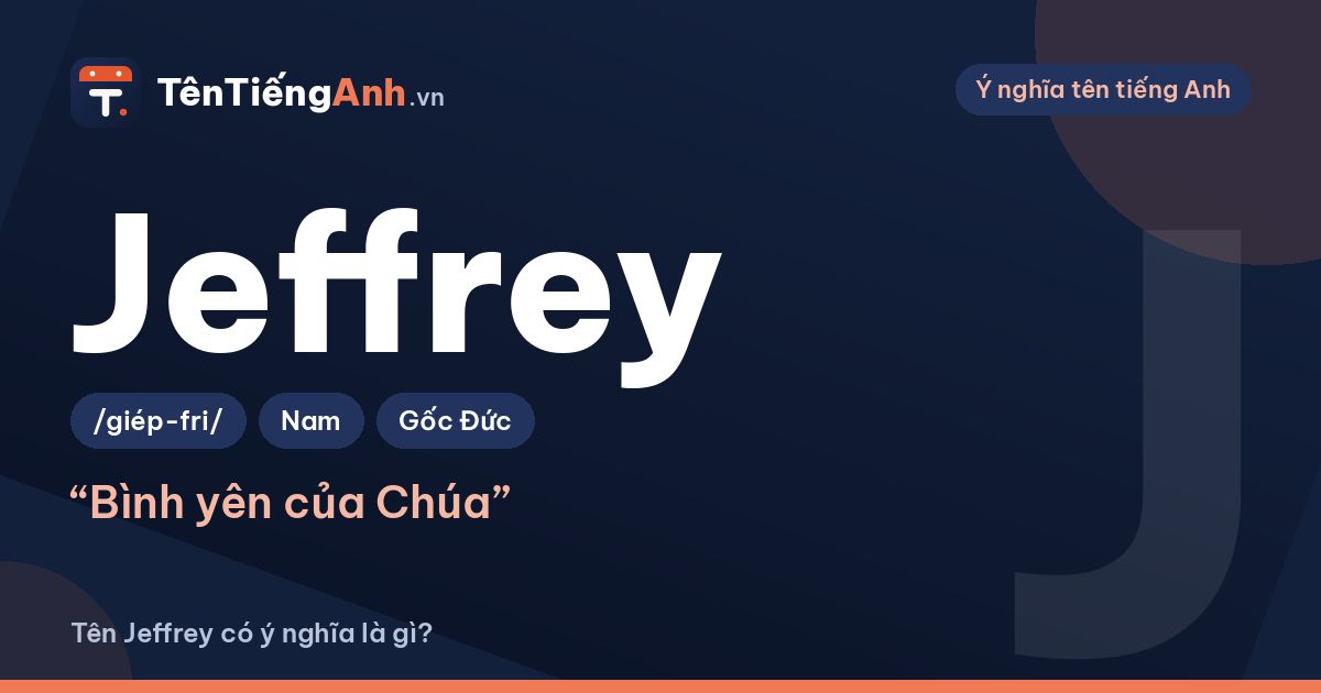 Tên Jeffrey có ý nghĩa là gì? Nguồn gốc, cách đọc và tên ghép hay