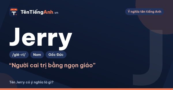 Tên Jerry có ý nghĩa là gì? Nguồn gốc, cách đọc và gợi ý dùng