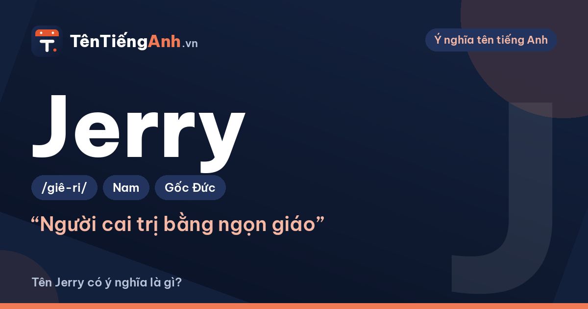 Tên Jerry có ý nghĩa là gì? Nguồn gốc, cách đọc và gợi ý dùng