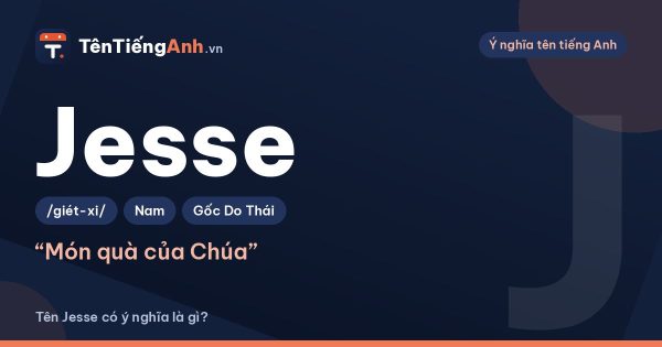 Tên Jesse có ý nghĩa gì? Nguồn gốc, cách đọc và gợi ý dùng