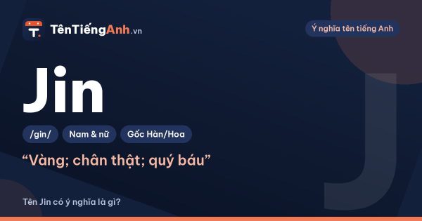 Jin là gì? Ý nghĩa tên Jin trong tiếng Hàn, Trung, Nhật và cách dùng