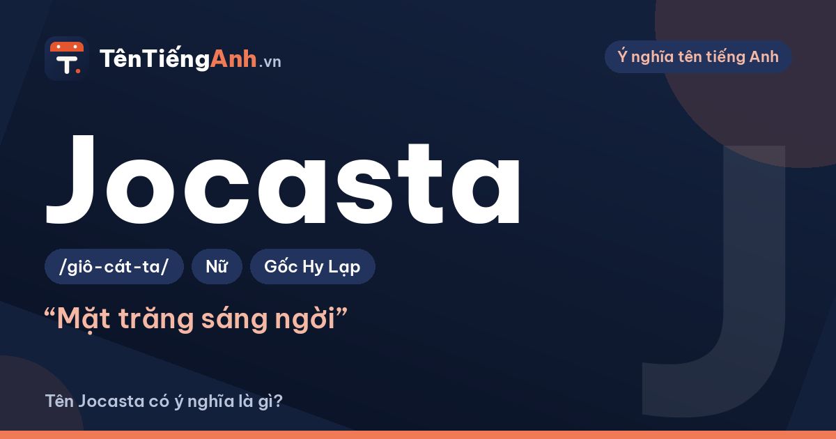 Tên Jocasta có ý nghĩa là gì? Nguồn gốc Hy Lạp, cách đọc và lưu ý khi dùng