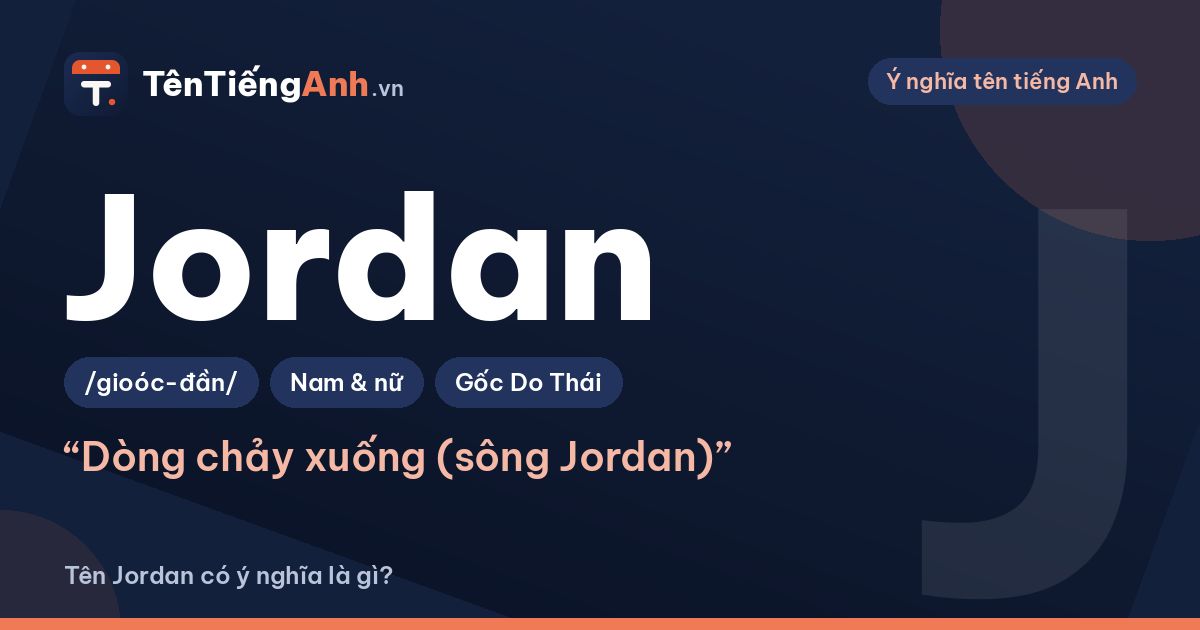 Tên Jordan có ý nghĩa là gì? Nguồn gốc, cách đọc và cách dùng