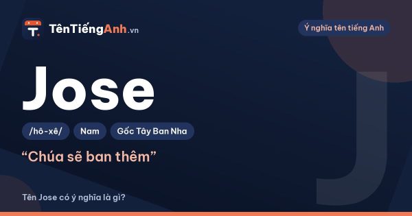 Tên Jose có ý nghĩa là gì? Nguồn gốc, cách đọc và liên hệ với Joseph