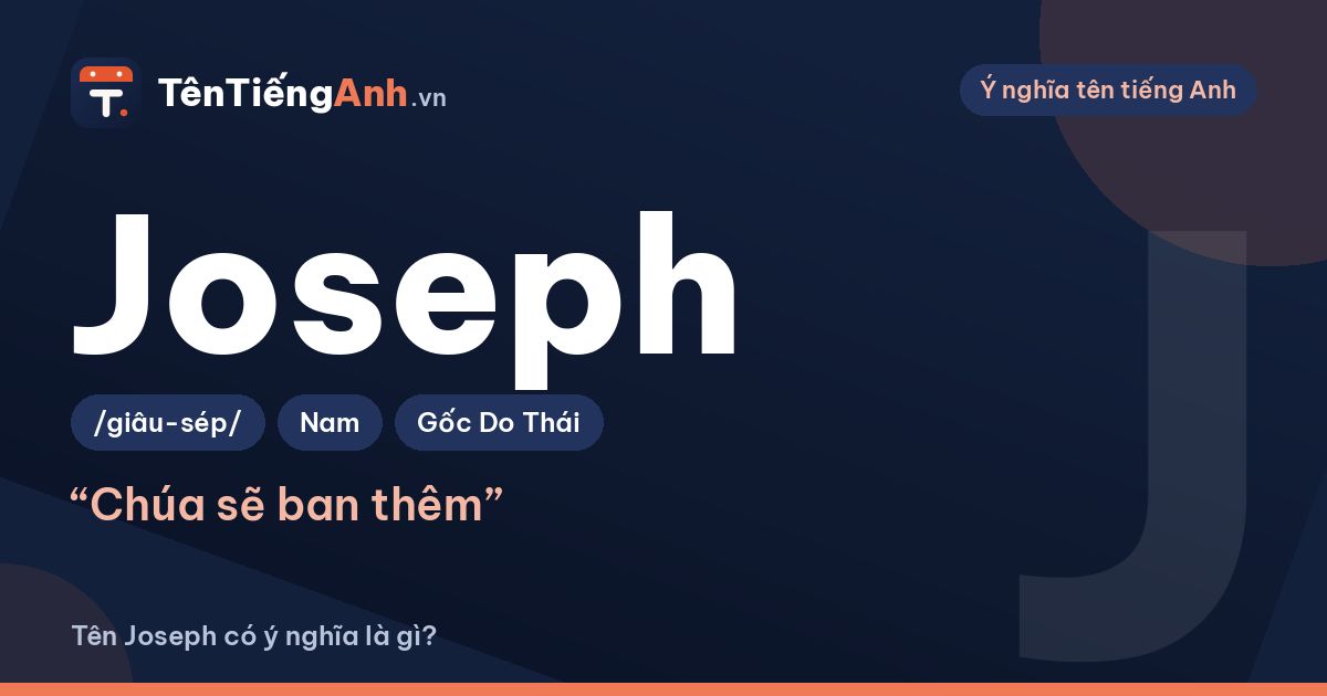 Tên Joseph có ý nghĩa là gì? Nguồn gốc, cách đọc và gợi ý dùng