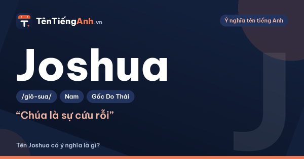 Tên Joshua có ý nghĩa gì? Nguồn gốc Do Thái, cách đọc và biến thể