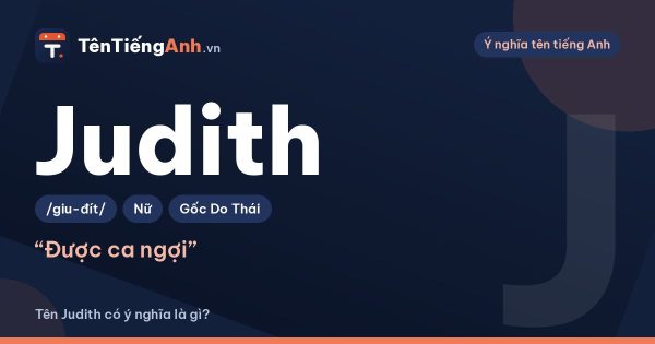 Tên Judith có ý nghĩa là gì? Nguồn gốc, cách đọc và gợi ý dùng