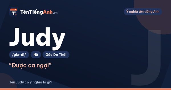 Tên Judy có ý nghĩa là gì? Nguồn gốc, cách đọc và gợi ý dùng