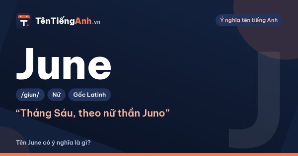 June là gì? Ý nghĩa tên June, nguồn gốc tháng Sáu và cách dùng làm tên