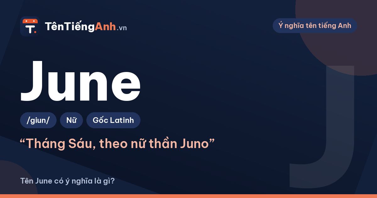 June là gì? Ý nghĩa tên June, nguồn gốc tháng Sáu và cách dùng làm tên