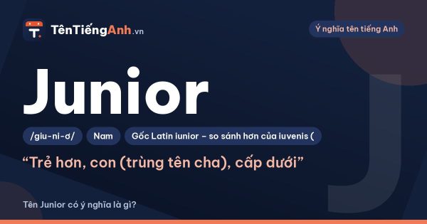 Tên Junior có ý nghĩa gì? Junior là gì và cách dùng “Jr.” trong tên