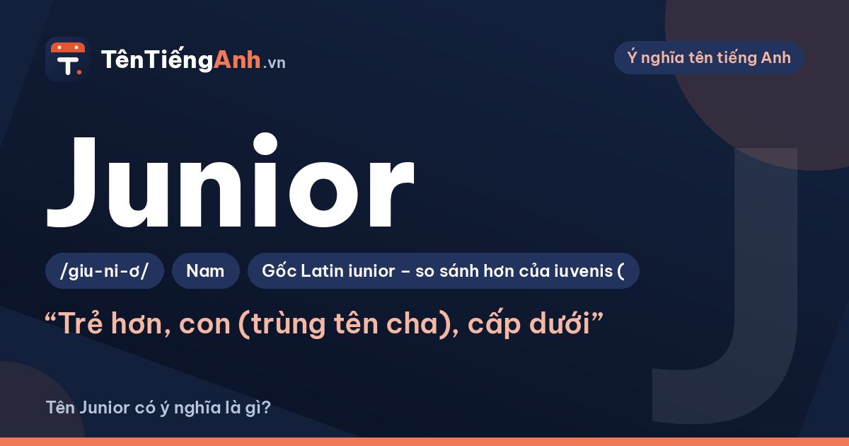 Tên Junior có ý nghĩa gì? Junior là gì và cách dùng “Jr.” trong tên