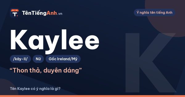 Tên Kaylee có ý nghĩa là gì? Nguồn gốc, cách đọc và gợi ý dùng