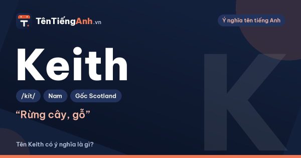 Tên Keith có ý nghĩa là gì? Nguồn gốc Scotland, cách đọc và tên ghép