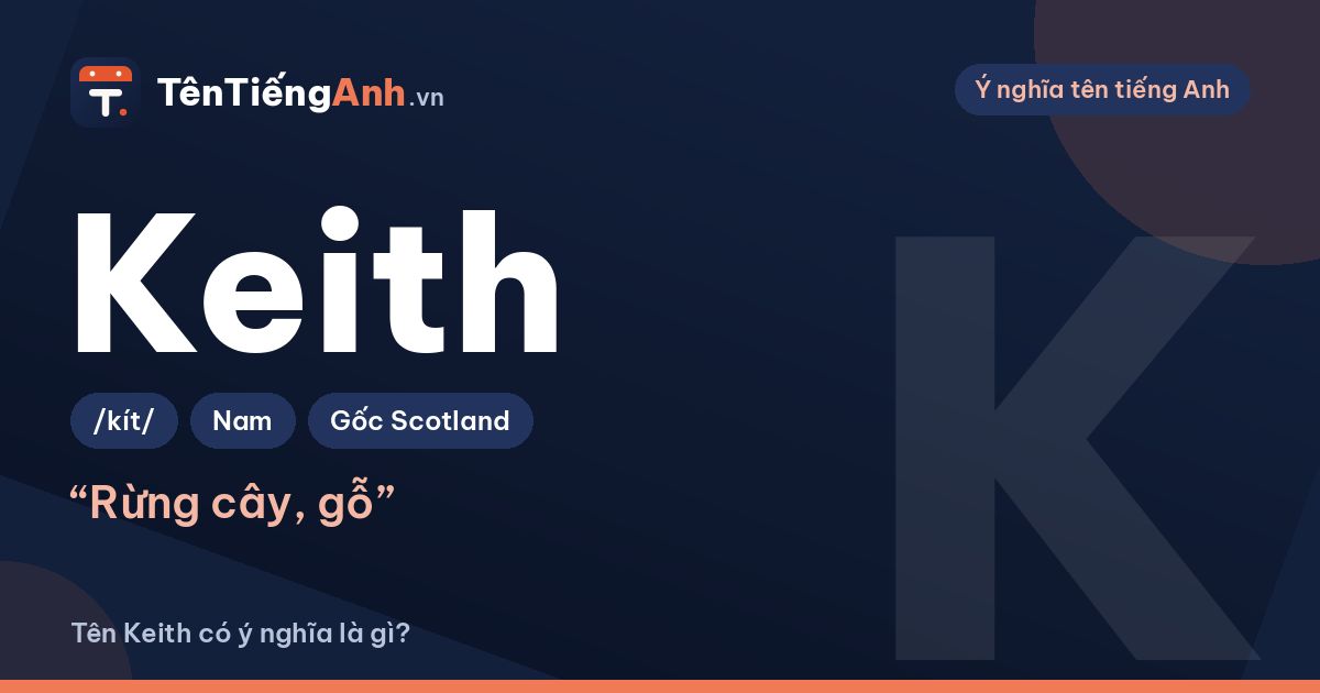 Tên Keith có ý nghĩa là gì? Nguồn gốc Scotland, cách đọc và tên ghép