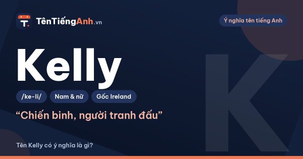 Tên Kelly có ý nghĩa là gì? Nguồn gốc Ireland, cách đọc và gợi ý dùng