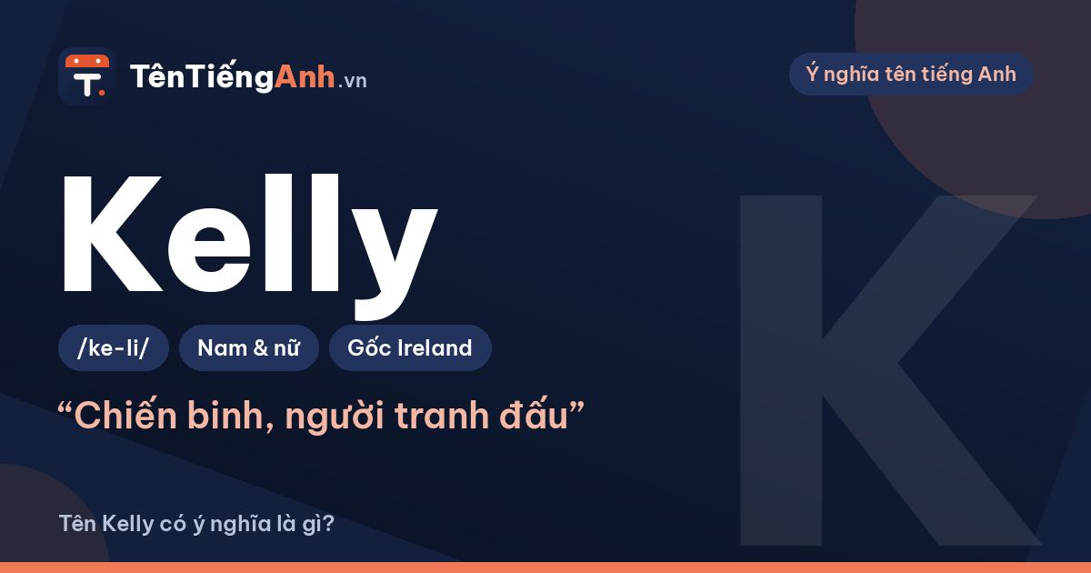 Tên Kelly có ý nghĩa là gì? Nguồn gốc Ireland, cách đọc và gợi ý dùng