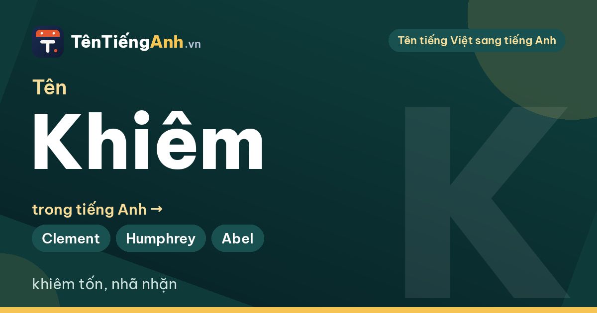Khiêm tốn tiếng Anh là gì? Tên Khiêm trong tiếng Anh và 13 gợi ý tên hay