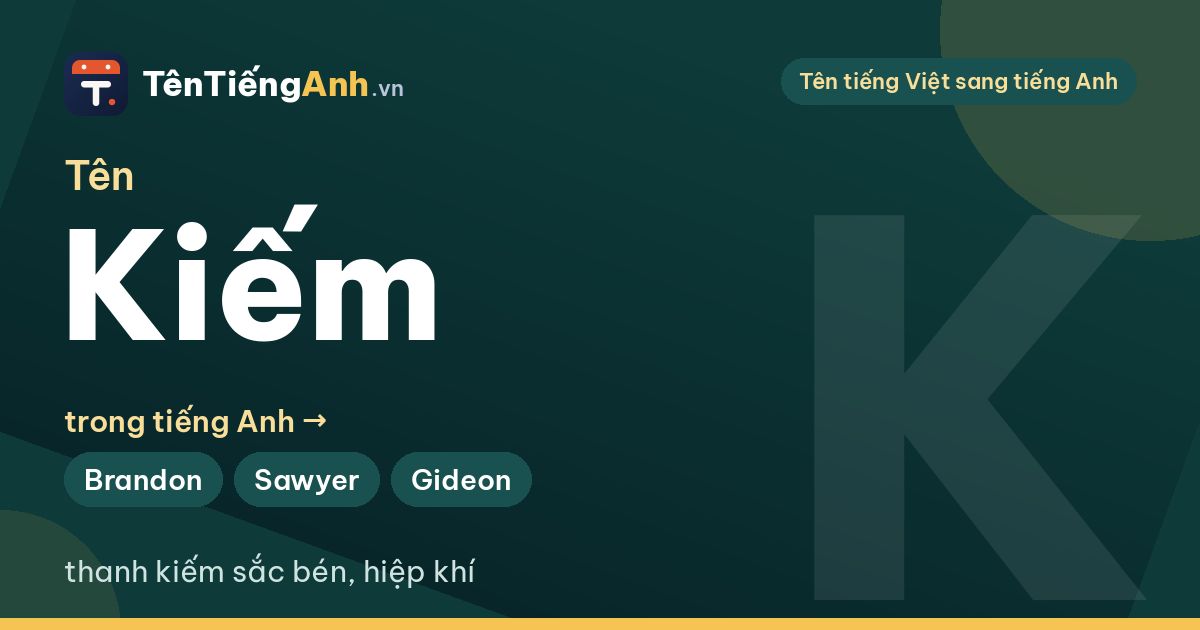 Kiêm trong tiếng Anh là gì? Tên Kiệm, Kiếm trong tiếng Anh và gợi ý tên hay