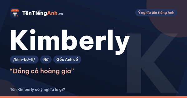 Tên Kimberly có ý nghĩa là gì? Nguồn gốc, cách đọc và gợi ý dùng