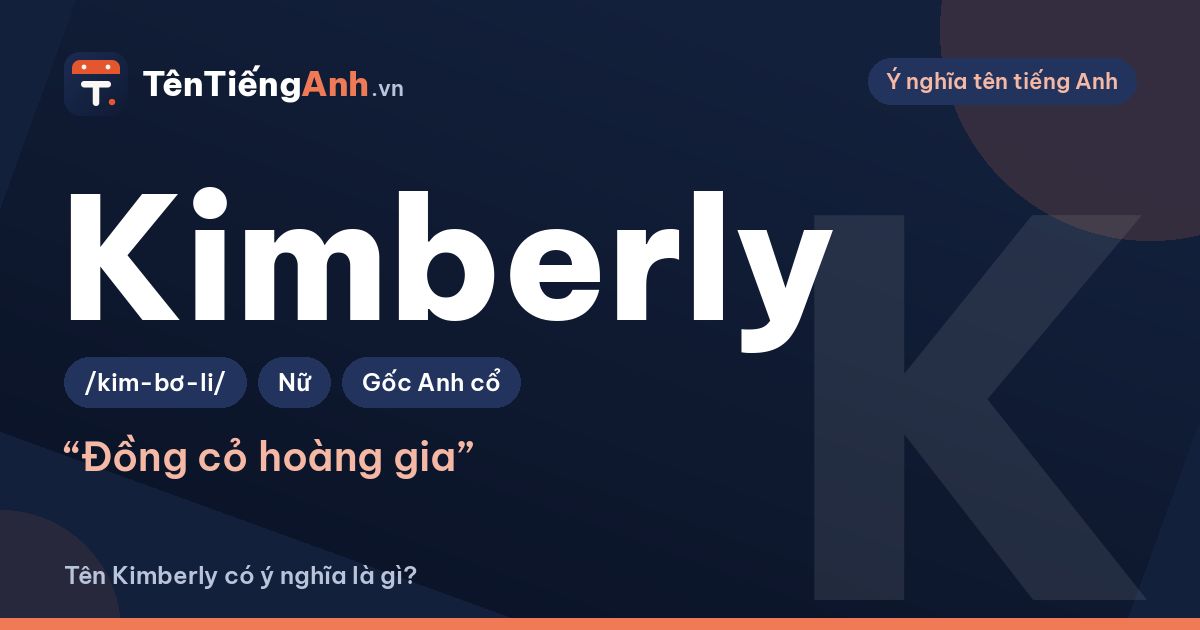 Tên Kimberly có ý nghĩa là gì? Nguồn gốc, cách đọc và gợi ý dùng