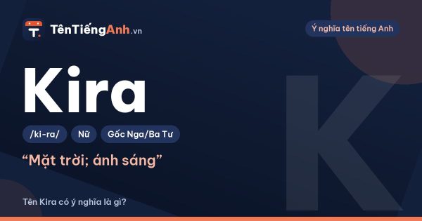 Kira là gì? Ý nghĩa tên Kira theo tiếng Nhật, Nga, Ireland