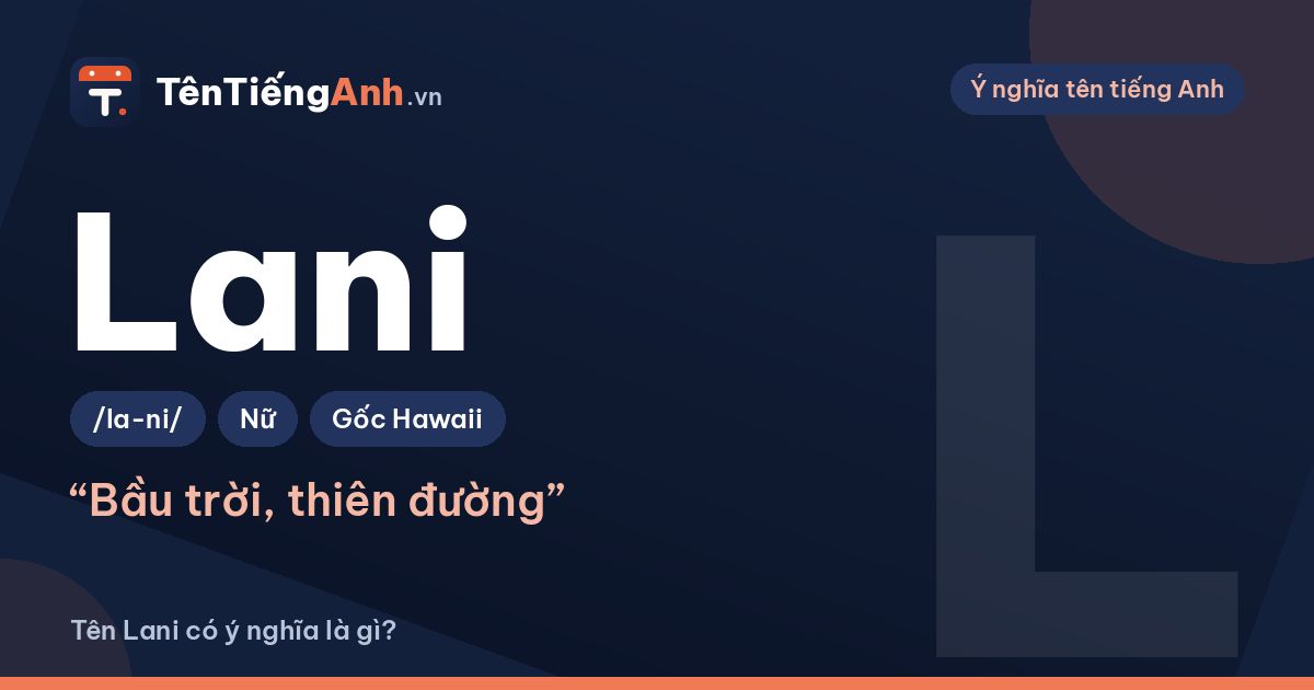 Tên Lani có ý nghĩa là gì? Nguồn gốc Hawaii, cách đọc và gợi ý dùng