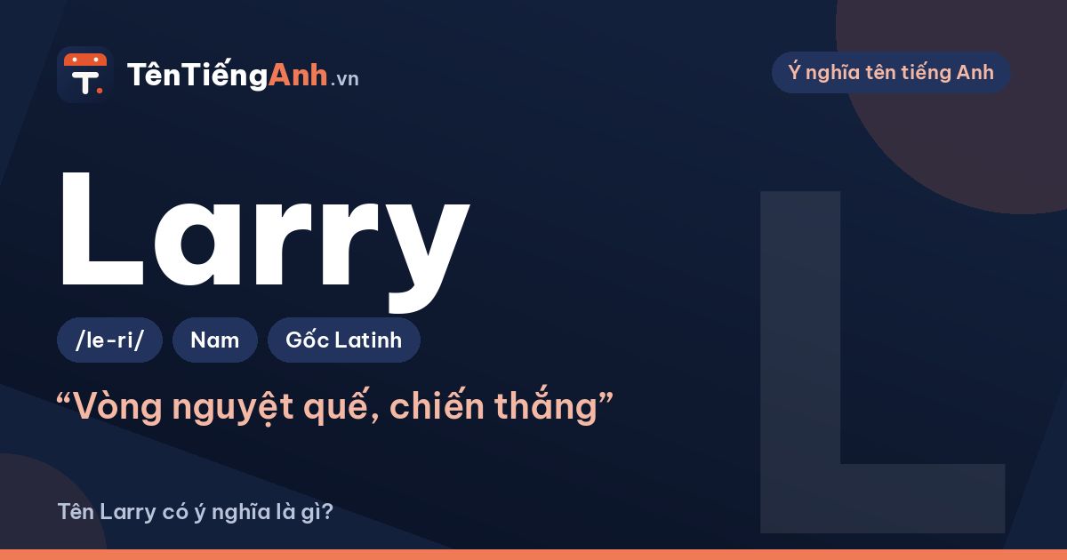 Tên Larry có ý nghĩa là gì? Nguồn gốc, cách đọc và tên đầy đủ Lawrence