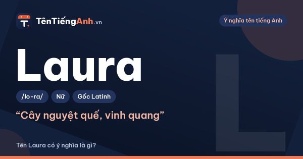 Tên Laura có ý nghĩa là gì? Nguồn gốc, cách đọc và gợi ý dùng