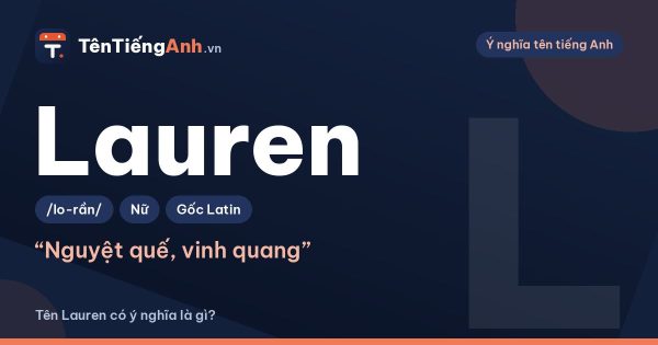 Tên Lauren có ý nghĩa là gì? Nguồn gốc, cách đọc và gợi ý dùng