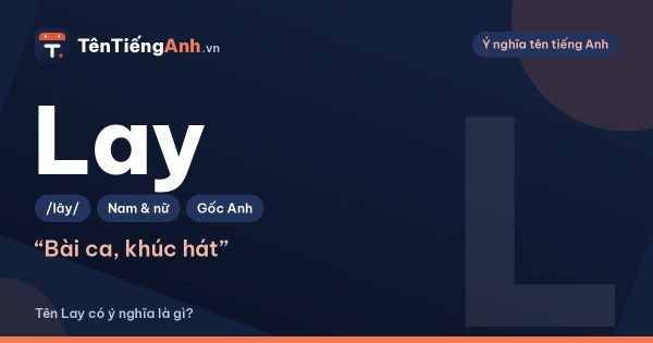Tên Lay có ý nghĩa là gì? Lay, Layla nghĩa là gì và cách dùng