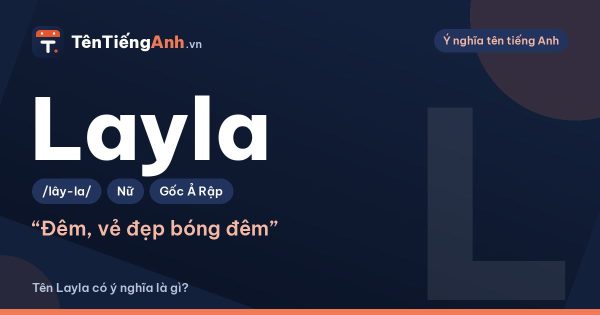 Tên Layla có ý nghĩa là gì? Nguồn gốc, cách đọc và gợi ý ghép tên