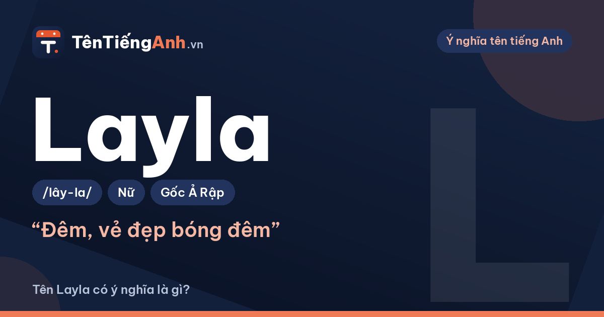 Tên Layla có ý nghĩa là gì? Nguồn gốc, cách đọc và gợi ý ghép tên