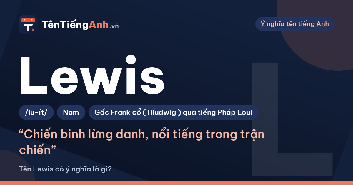 Tên Lewis có ý nghĩa là gì? Nguồn gốc, cách đọc và gợi ý dùng