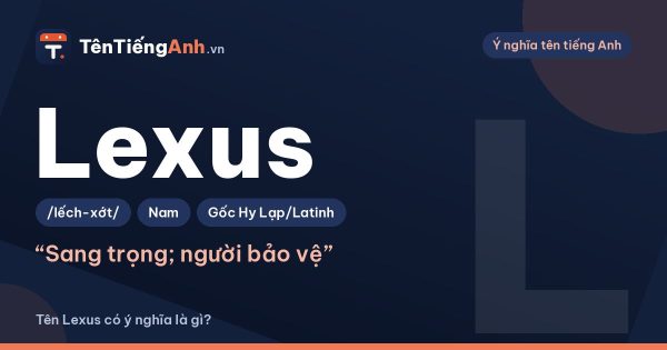 Lexus nghĩa là gì? Nguồn gốc tên Lexus và có nên dùng làm tên