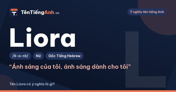 Liora là gì? Ý nghĩa tên Liora, nguồn gốc và cách đọc