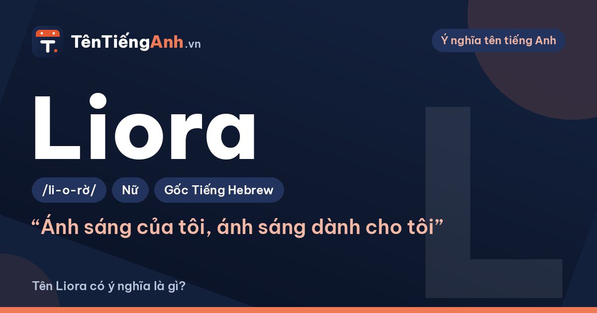 Liora là gì? Ý nghĩa tên Liora, nguồn gốc và cách đọc