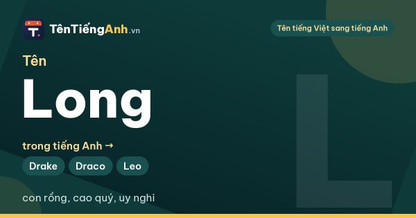 Tên Long trong tiếng Anh là gì? Biệt danh tên Long hay và 15 tên tiếng Anh hợp