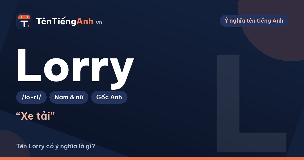 Lorry là gì? Nghĩa của từ Lorry và có nên dùng làm tên tiếng Anh