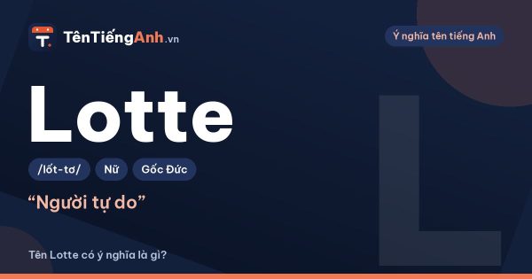 Lotte là gì? Ý nghĩa tên Lotte, nguồn gốc và cách dùng làm tên tiếng Anh