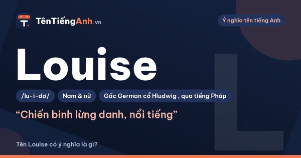 Tên Louise có ý nghĩa là gì? Nguồn gốc, cách đọc và gợi ý dùng