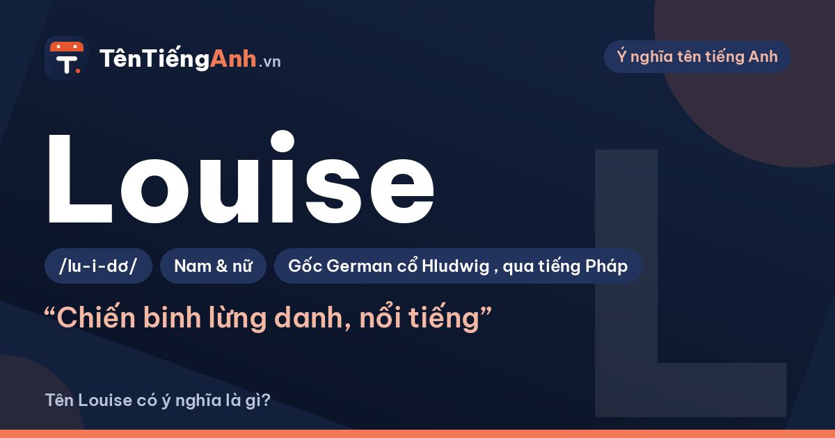 Tên Louise có ý nghĩa là gì? Nguồn gốc, cách đọc và gợi ý dùng