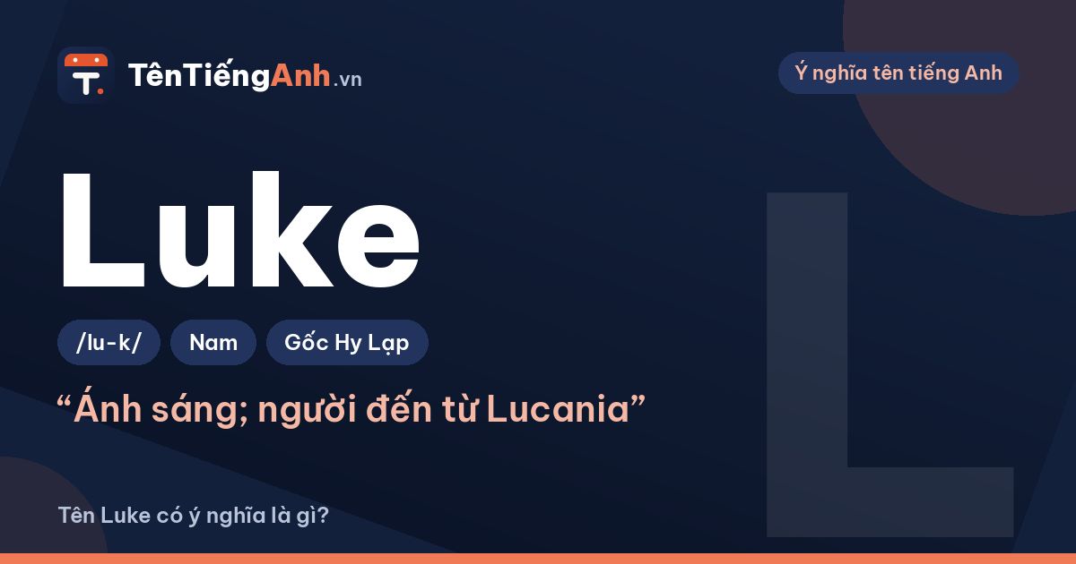 Tên Luke có ý nghĩa là gì? Luke và Lucas là gì, khác nhau thế nào