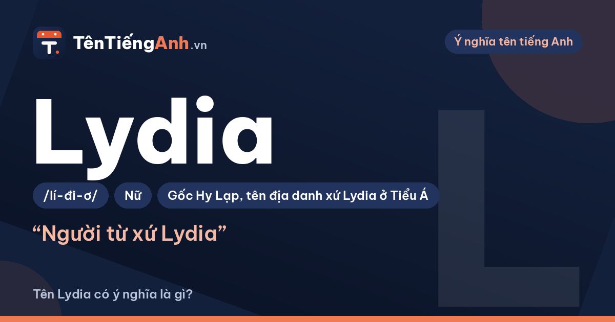 Tên Lydia có ý nghĩa gì? Nguồn gốc, cách đọc và gợi ý tên đệm