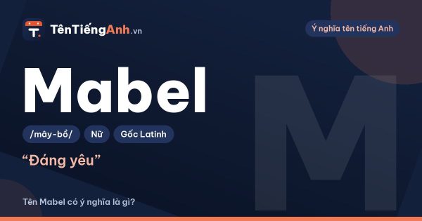 Tên Mabel có ý nghĩa gì? Nguồn gốc, cách đọc và gợi ý tên đệm