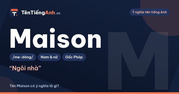 Maison là gì? Nghĩa của Maison và có nên dùng làm tên