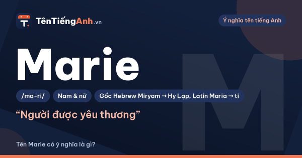Tên Marie có ý nghĩa gì? Nguồn gốc, cách đọc và cách ghép tên Marie