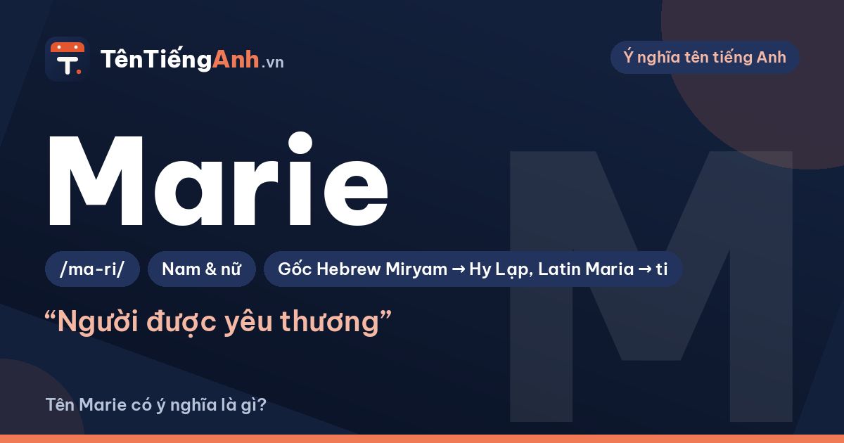 Tên Marie có ý nghĩa gì? Nguồn gốc, cách đọc và cách ghép tên Marie