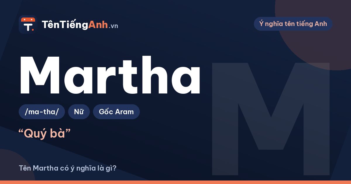 Tên Martha có ý nghĩa là gì? Nguồn gốc, cách đọc và gợi ý dùng
