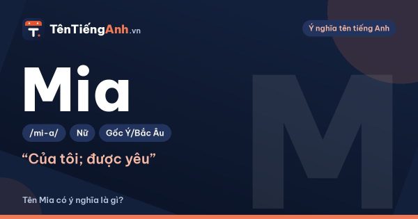 Tên Mia có ý nghĩa là gì? Nguồn gốc, cách đọc và gợi ý dùng